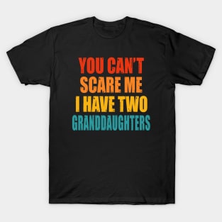 You Can't Scare Me I Have Two Granddaughters T-Shirt